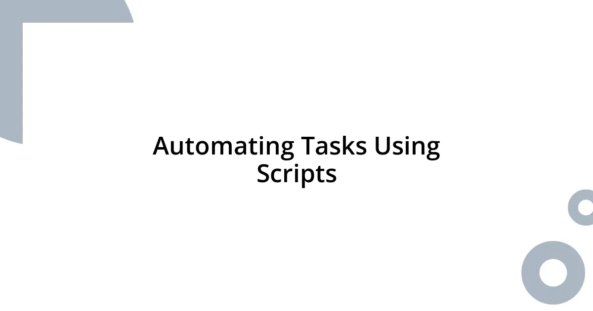 Automating Tasks Using Scripts