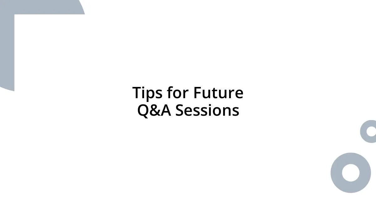 Tips for Future Q&A Sessions