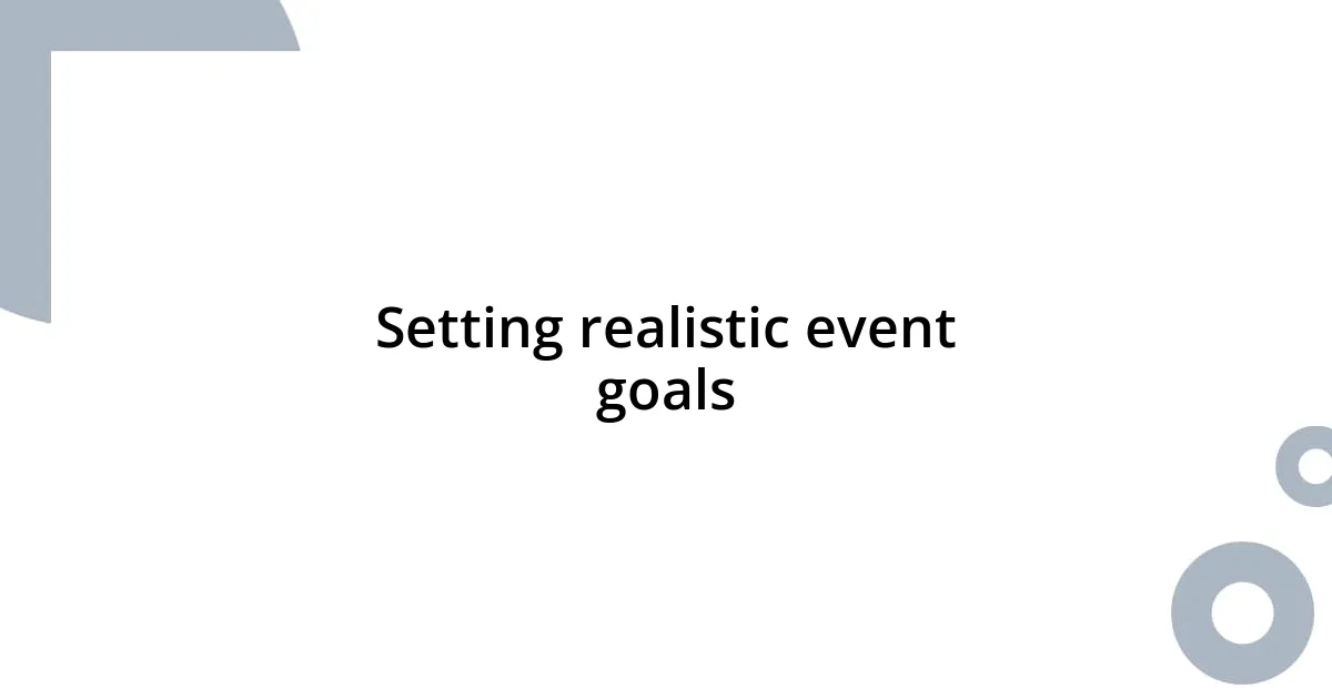 Setting realistic event goals