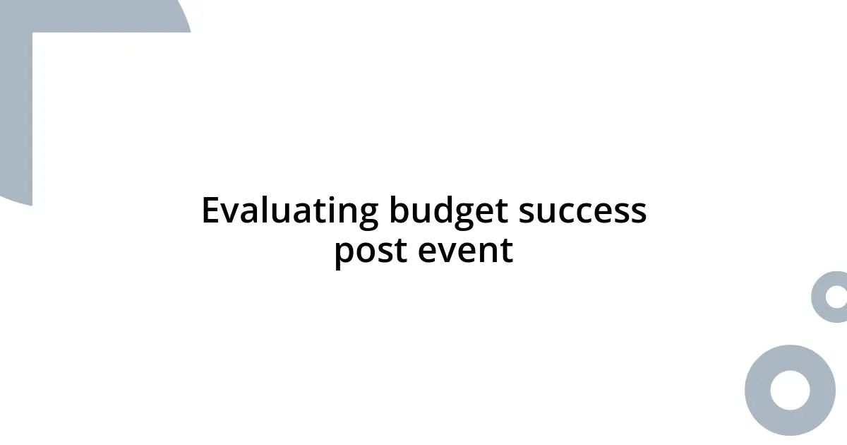 Evaluating budget success post event