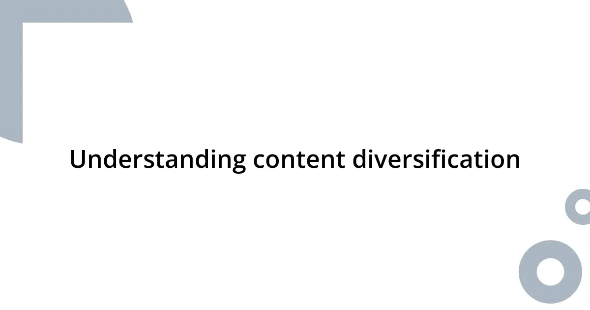 Understanding content diversification