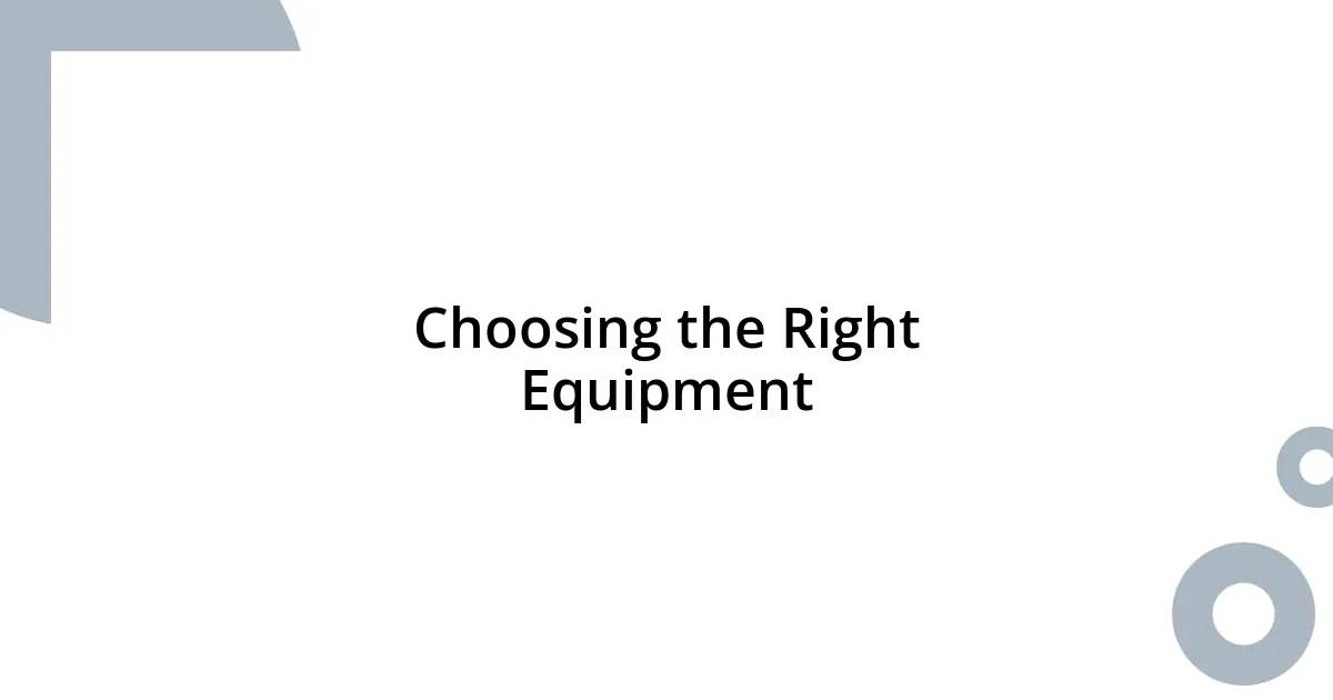 Choosing the Right Equipment