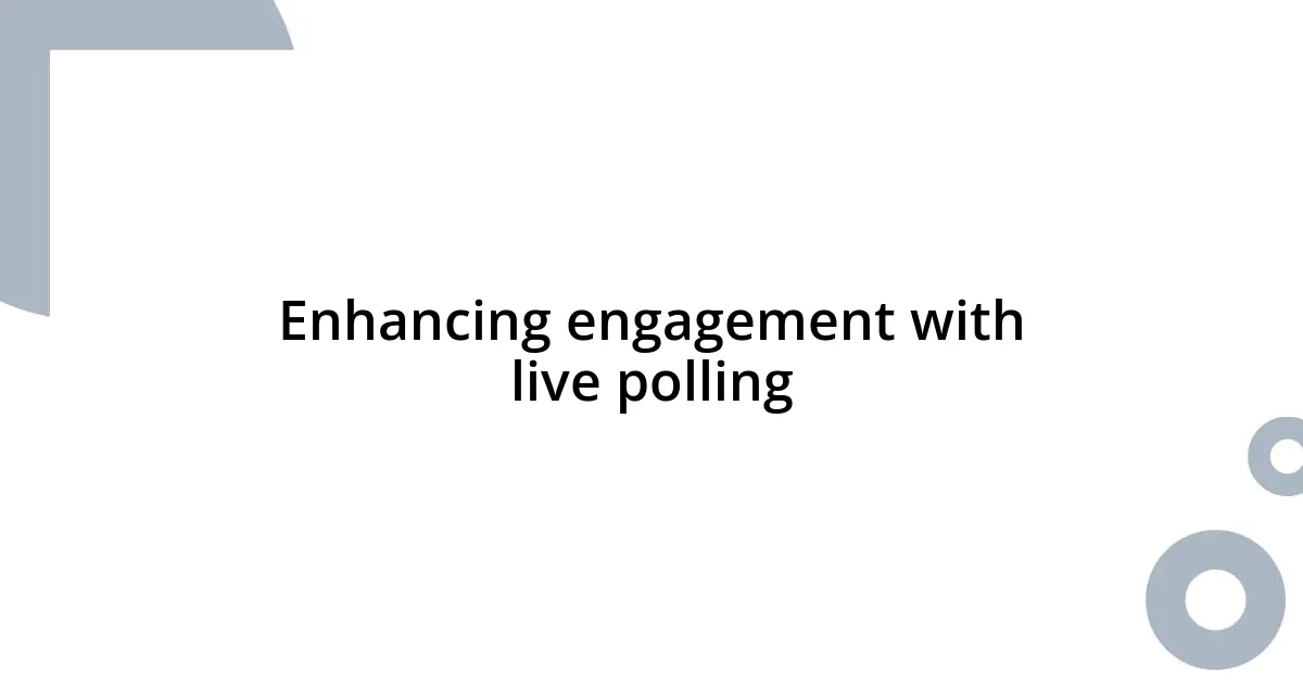 Enhancing engagement with live polling