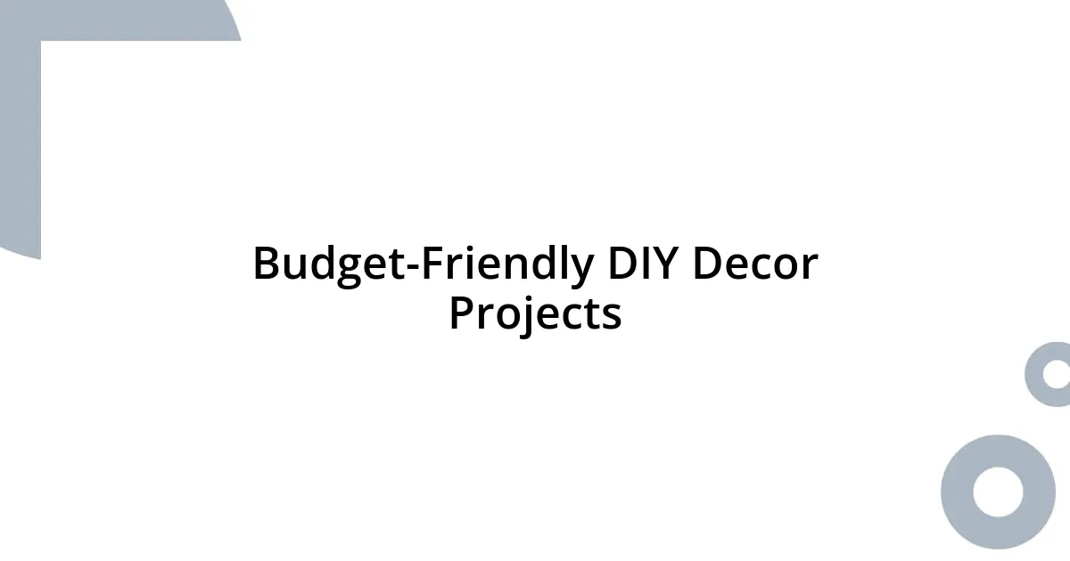 Budget-Friendly DIY Decor Projects