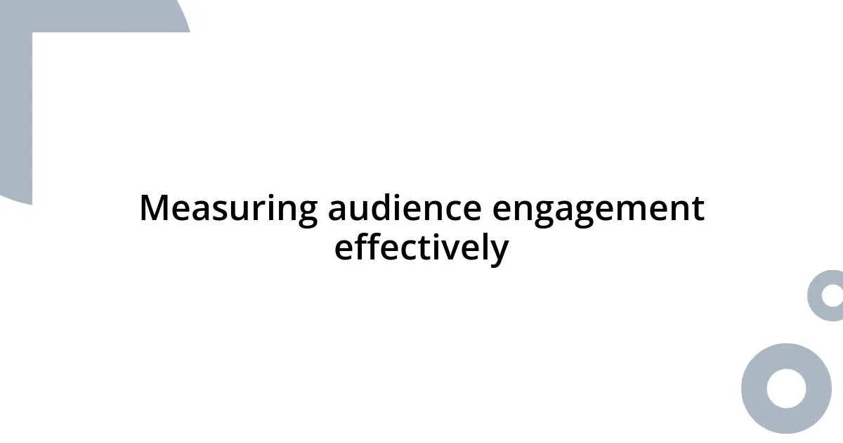 Measuring audience engagement effectively