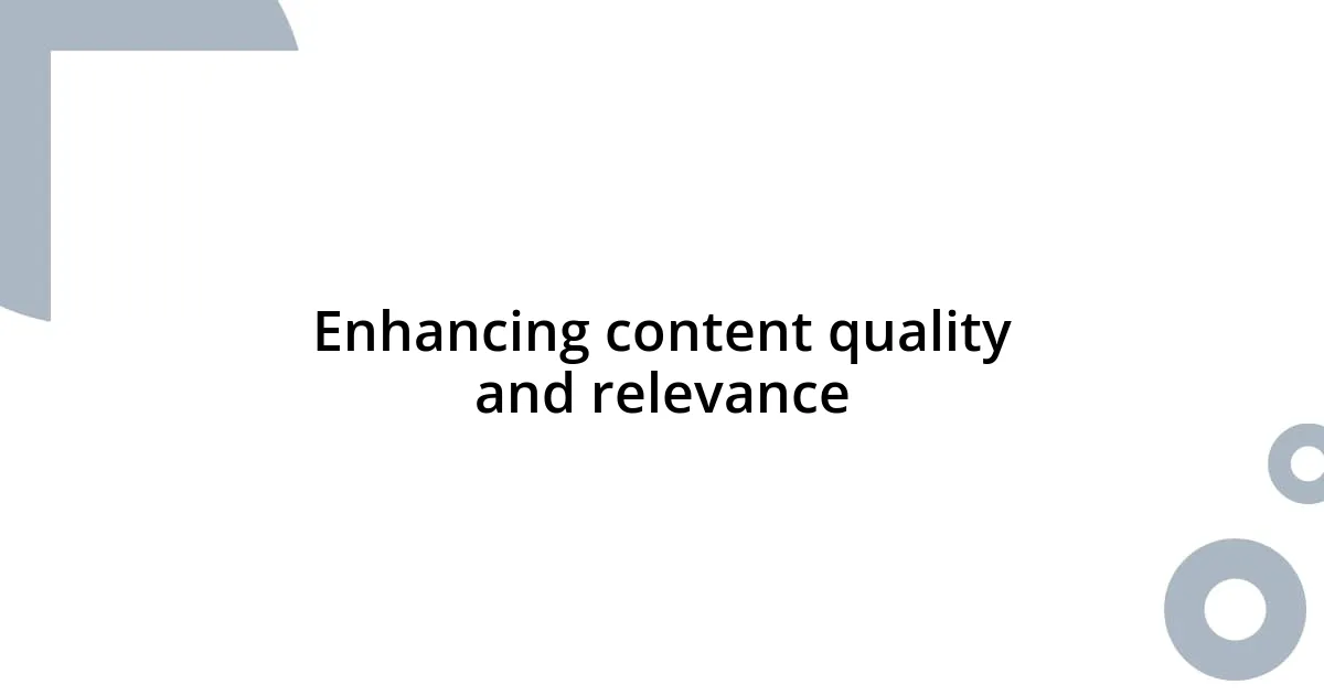 Enhancing content quality and relevance