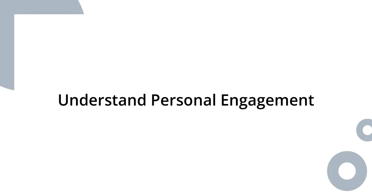 Understand Personal Engagement