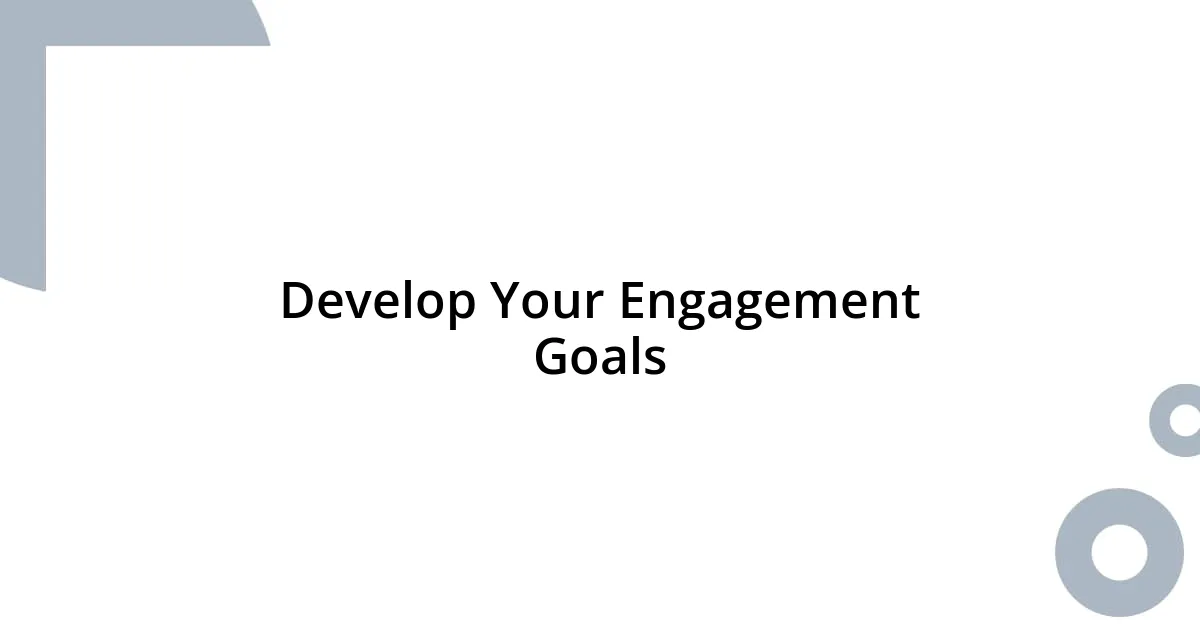 Develop Your Engagement Goals