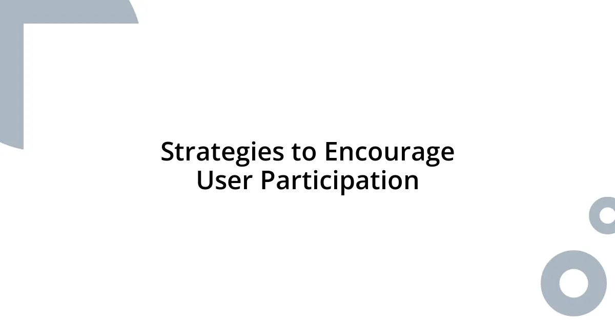 Strategies to Encourage User Participation
