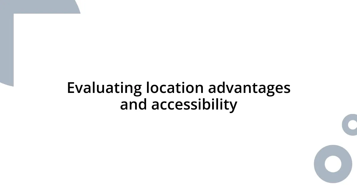 Evaluating location advantages and accessibility