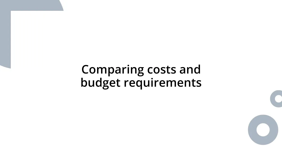Comparing costs and budget requirements