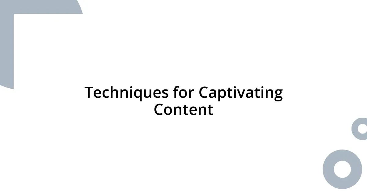 Techniques for Captivating Content