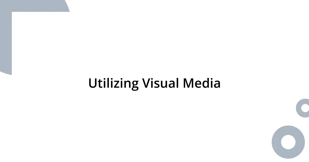Utilizing Visual Media