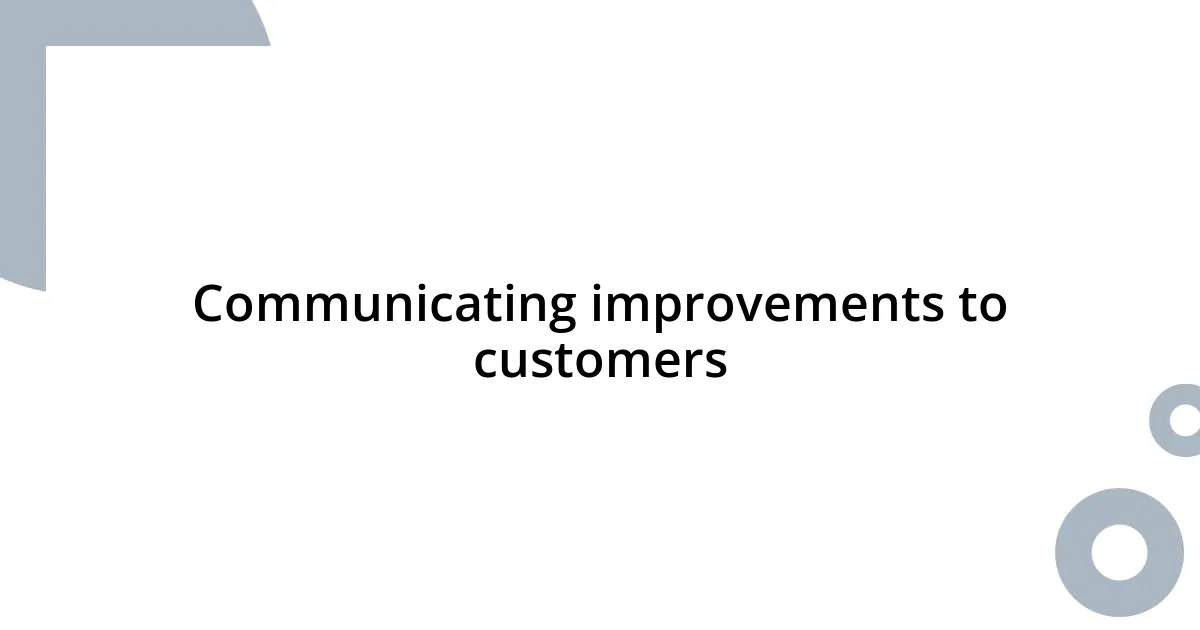 Communicating improvements to customers