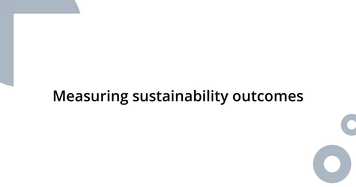 Measuring sustainability outcomes