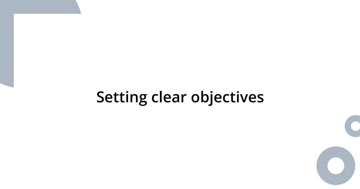 Setting clear objectives
