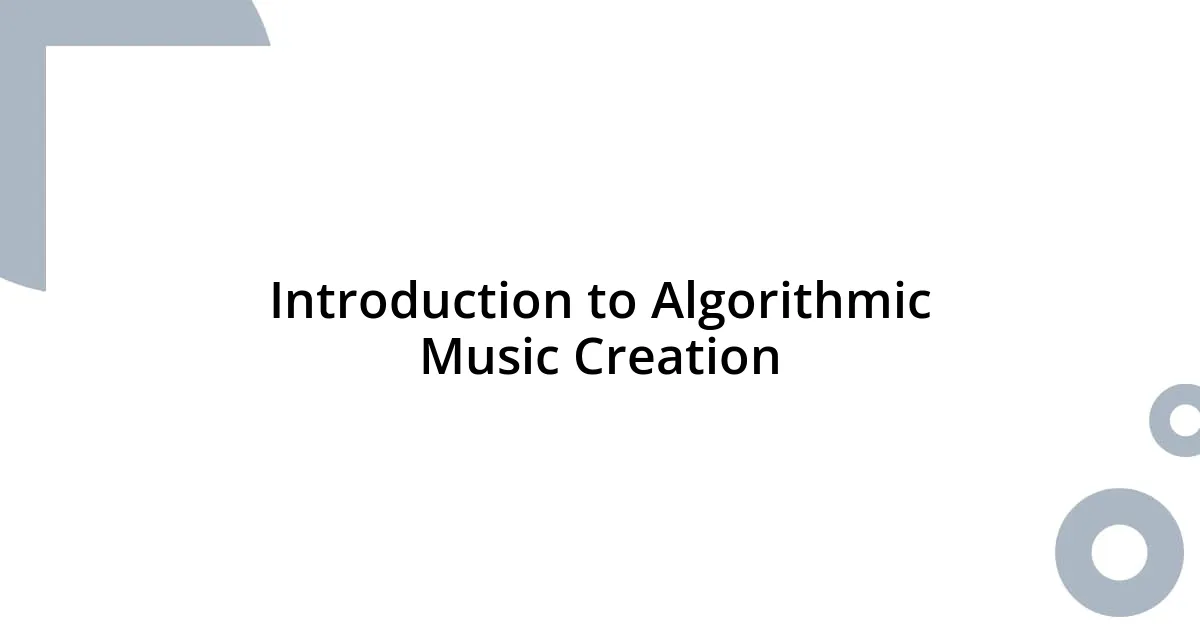 Introduction to Algorithmic Music Creation