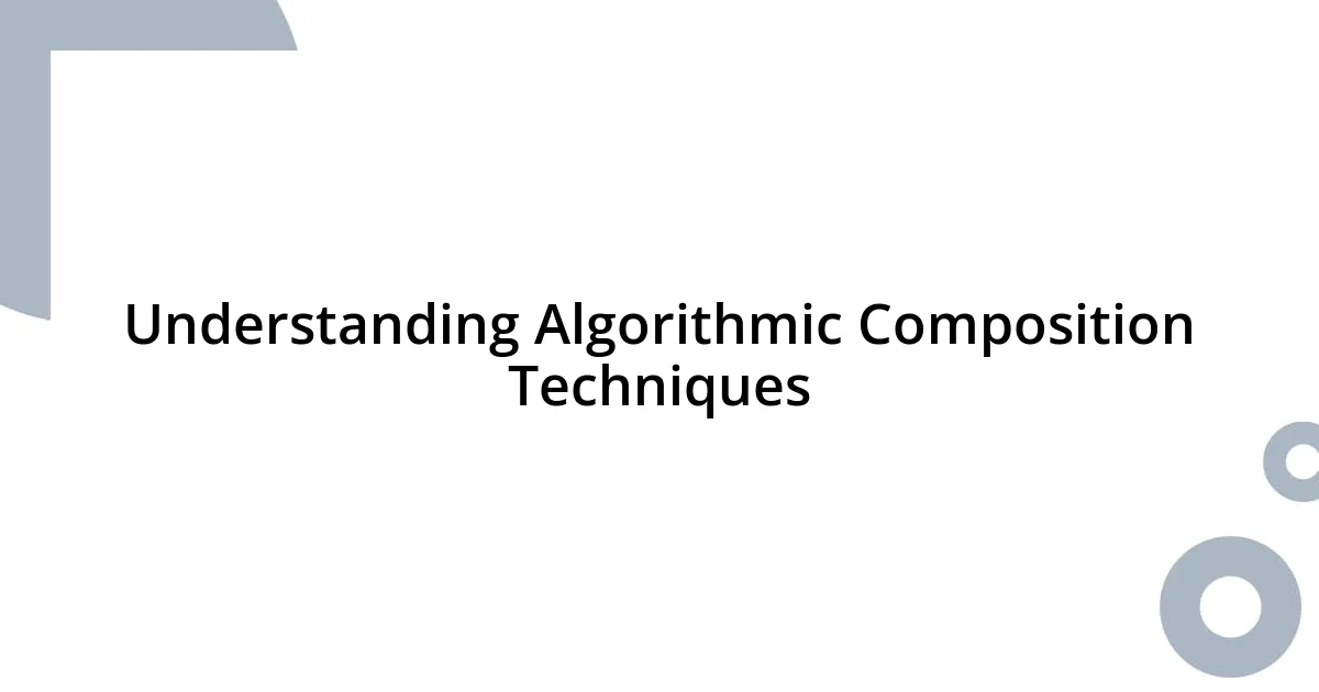 Understanding Algorithmic Composition Techniques