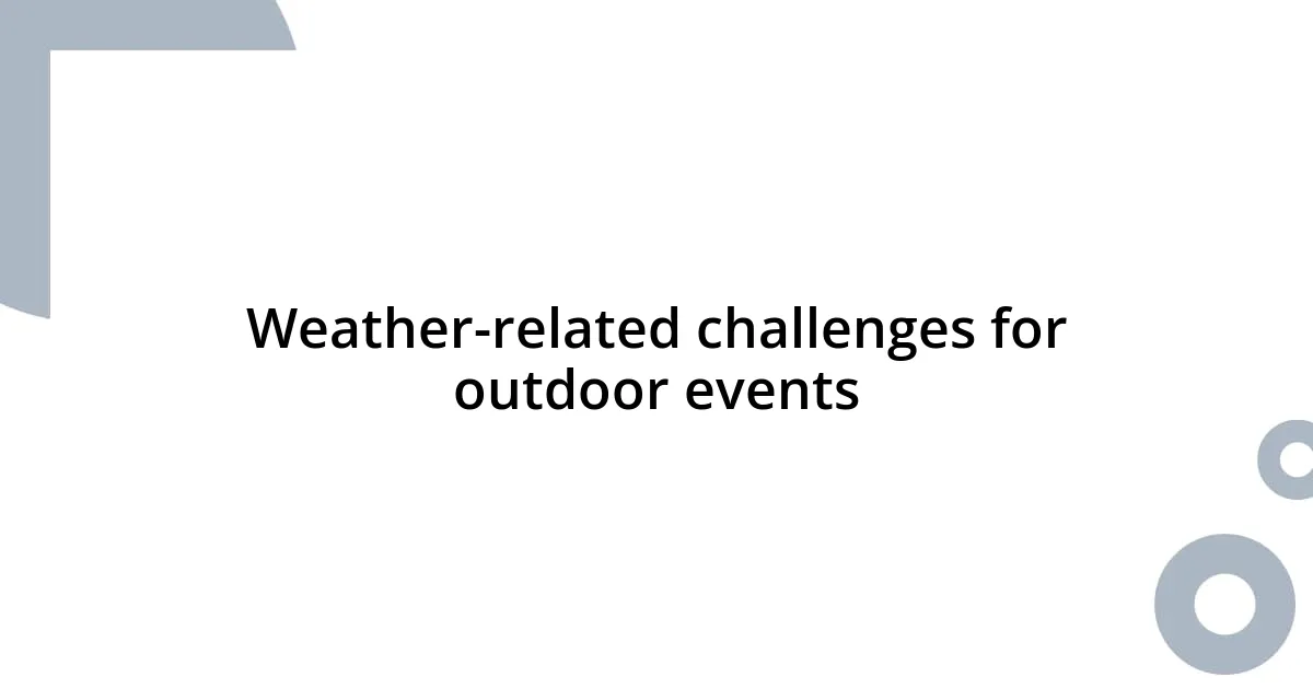 Weather-related challenges for outdoor events