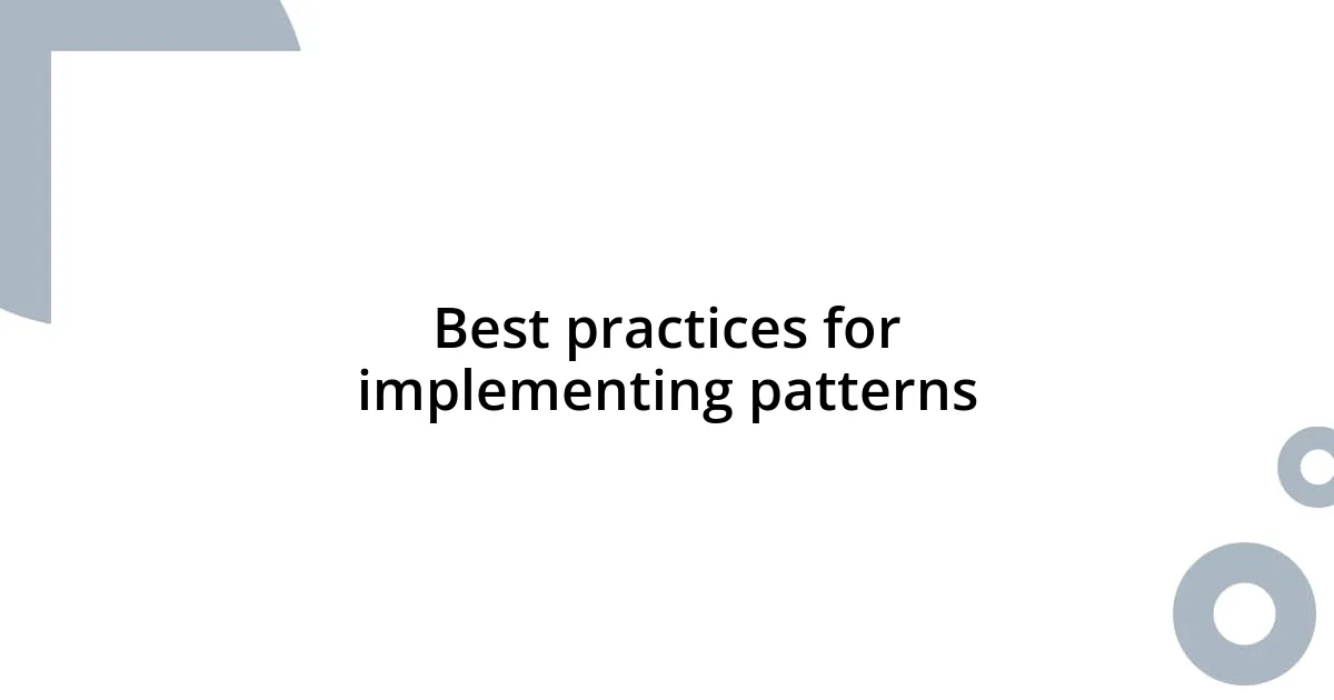 Best practices for implementing patterns