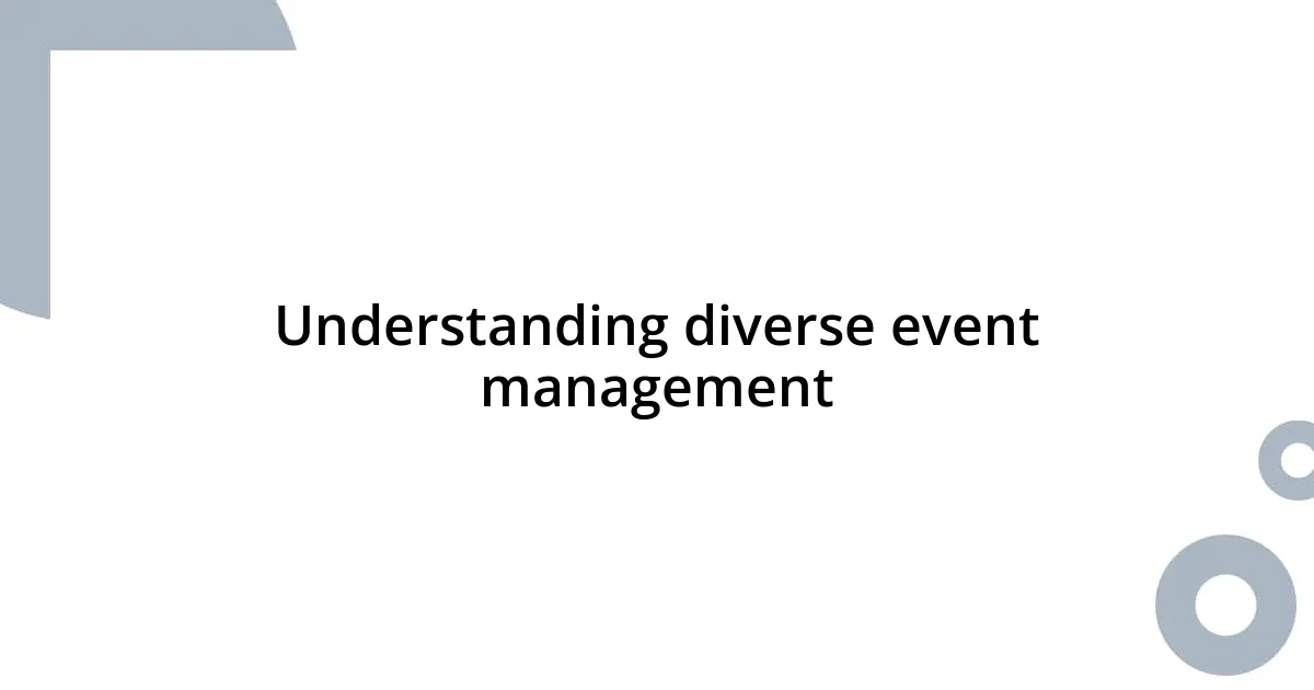 Understanding diverse event management
