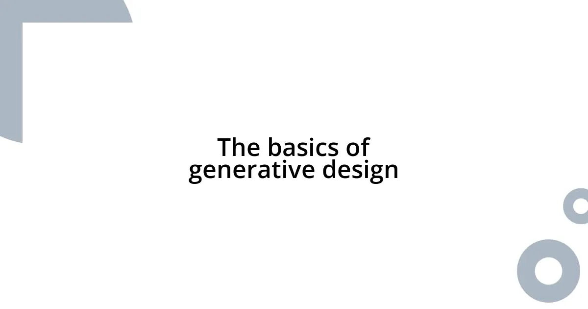 The basics of generative design