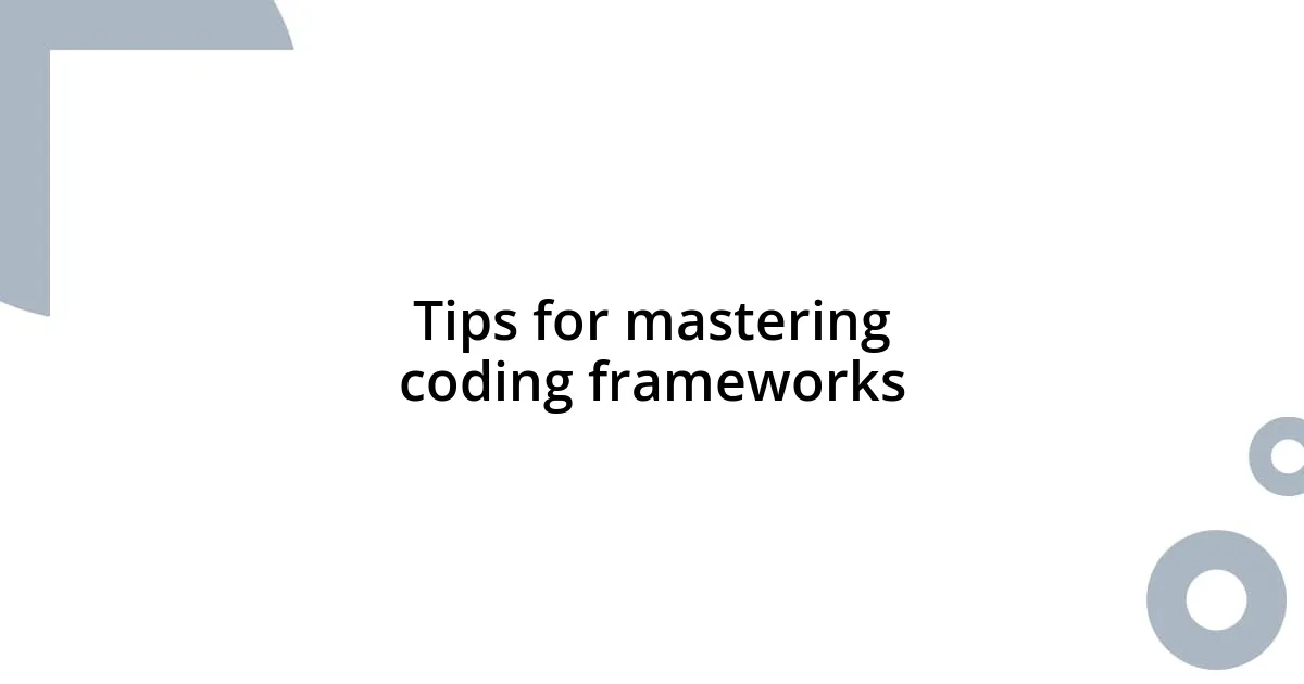 Tips for mastering coding frameworks
