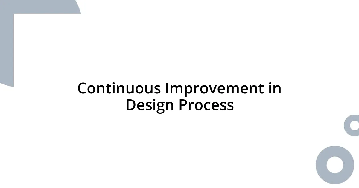 Continuous Improvement in Design Process