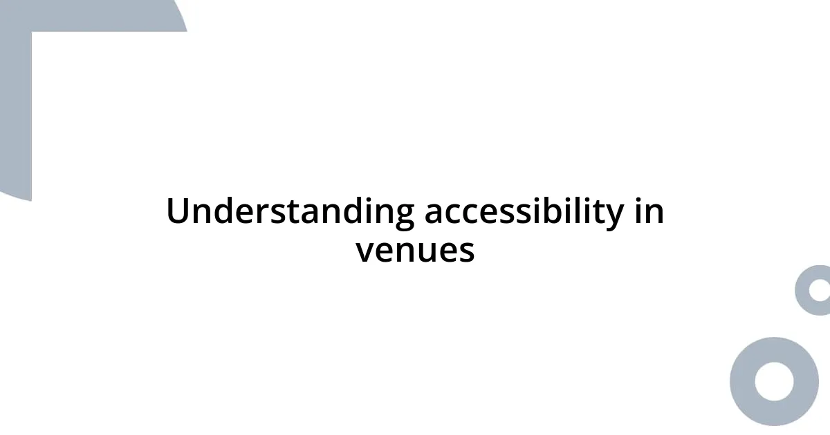 Understanding accessibility in venues