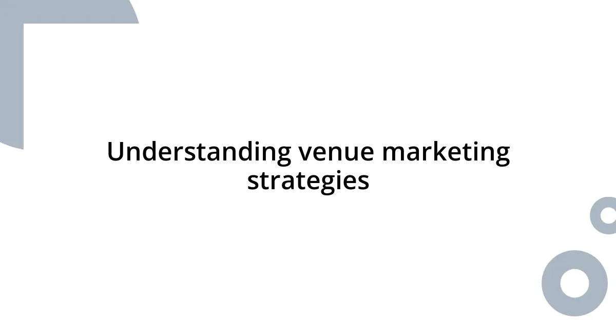 Understanding venue marketing strategies