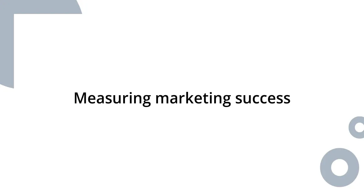 Measuring marketing success