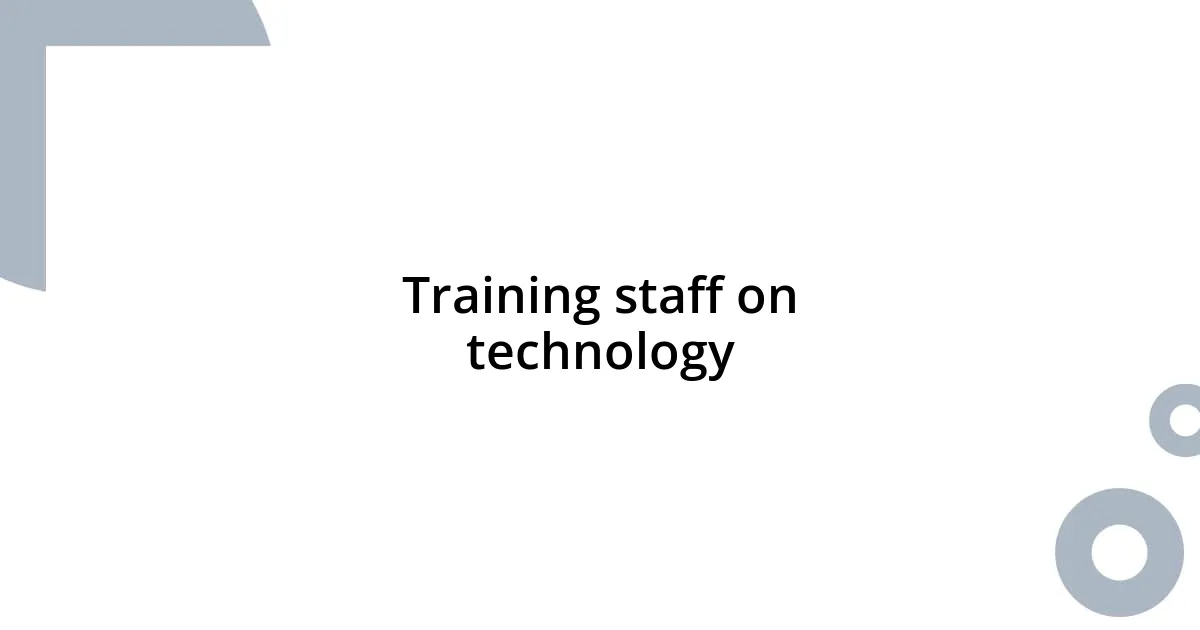 Training staff on technology