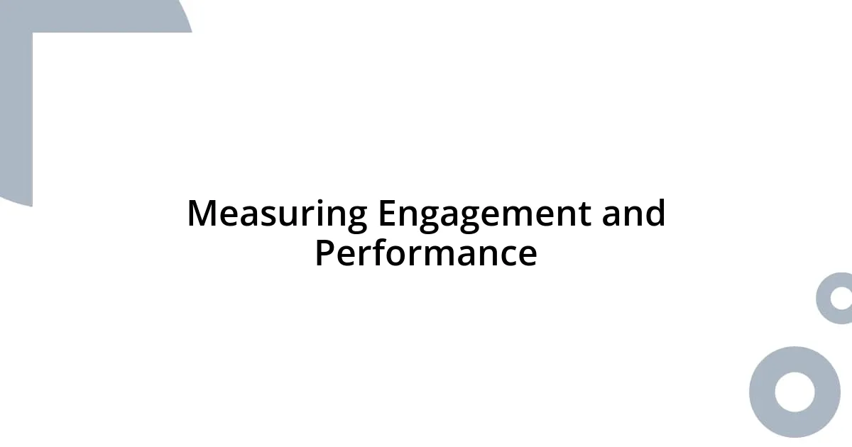 Measuring Engagement and Performance