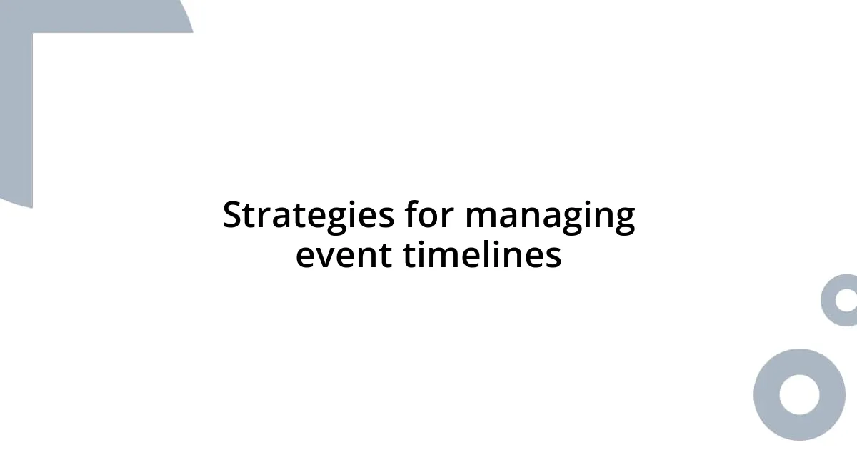 Strategies for managing event timelines