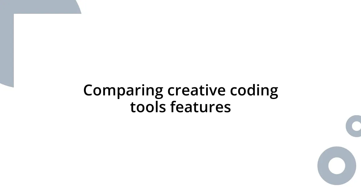 Comparing creative coding tools features
