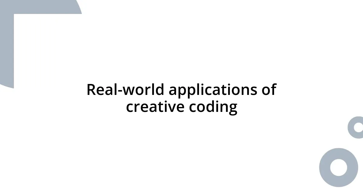 Real-world applications of creative coding
