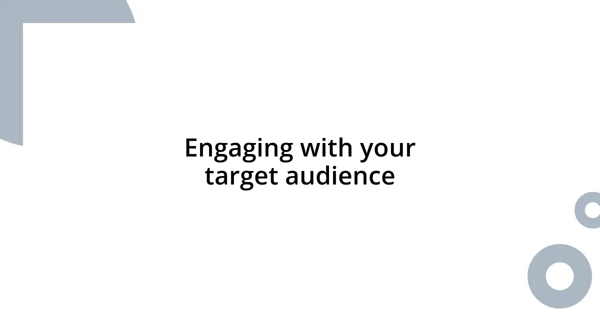 Engaging with your target audience
