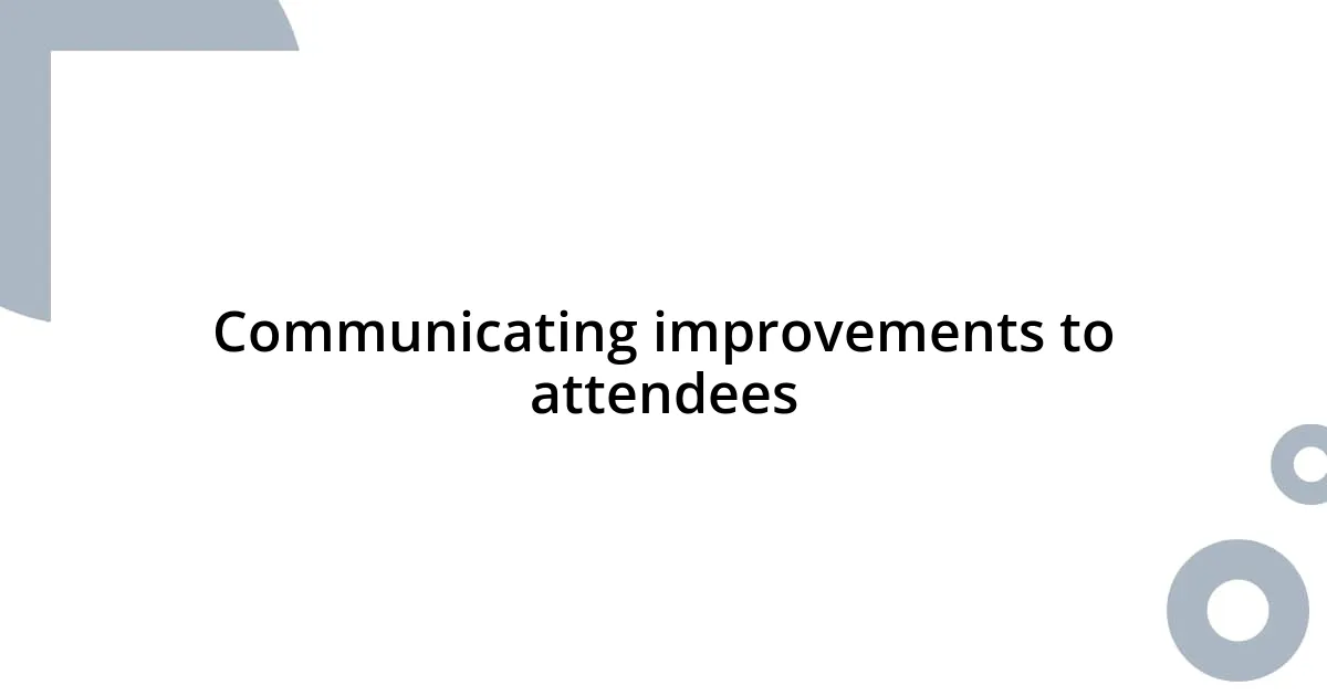 Communicating improvements to attendees