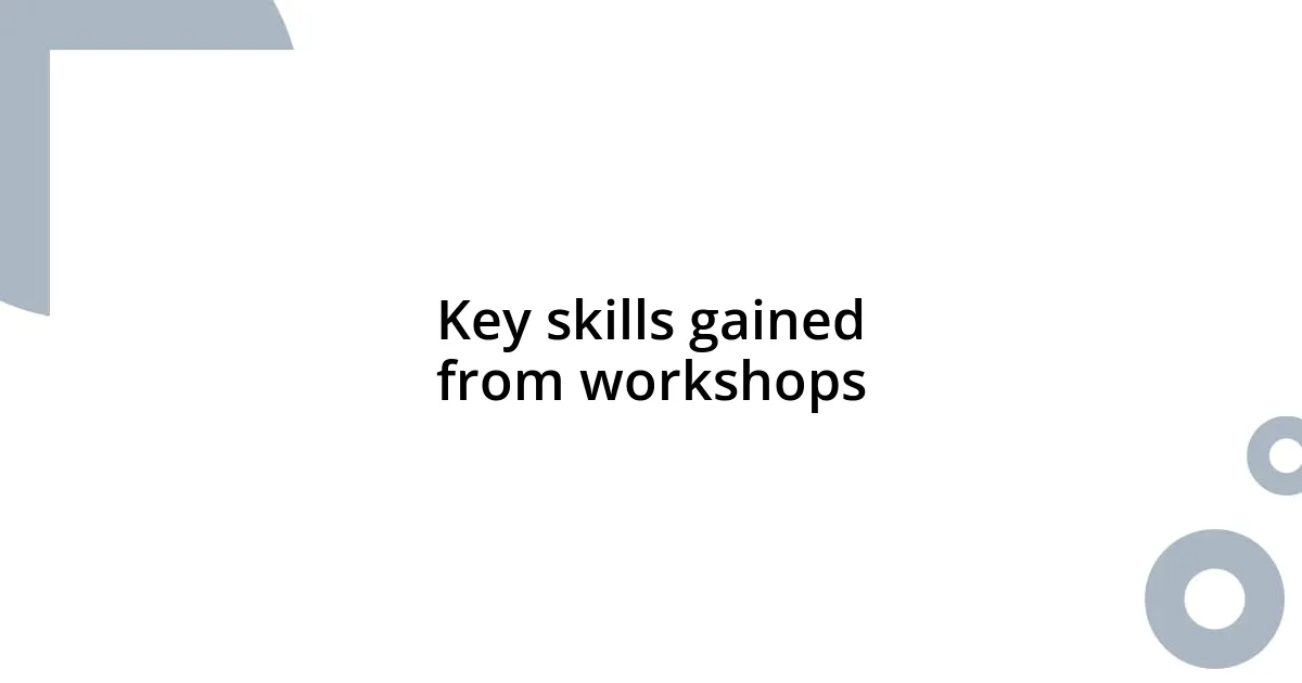 Key skills gained from workshops