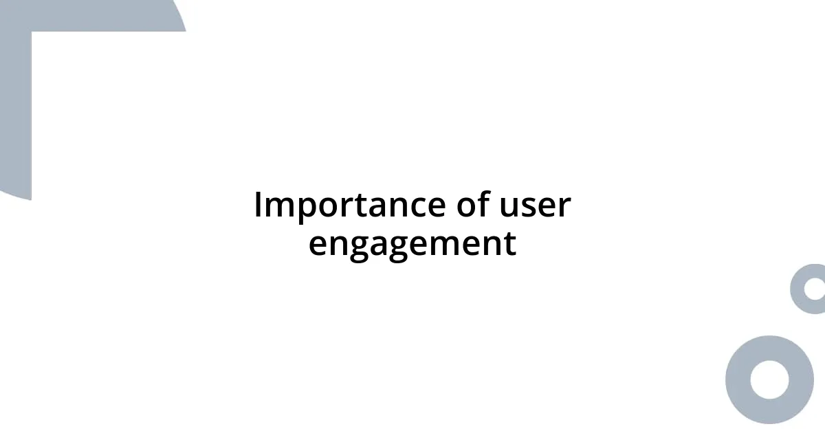 Importance of user engagement