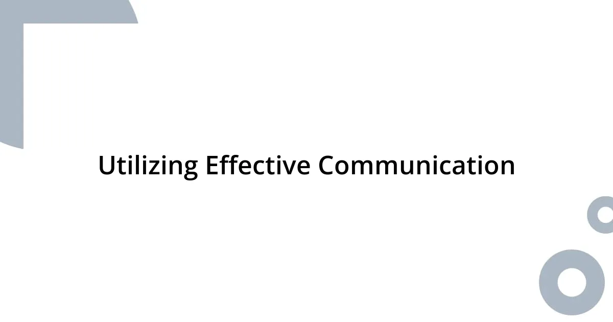 Utilizing Effective Communication
