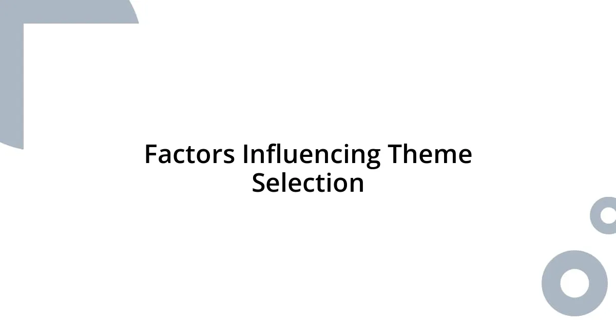 Factors Influencing Theme Selection
