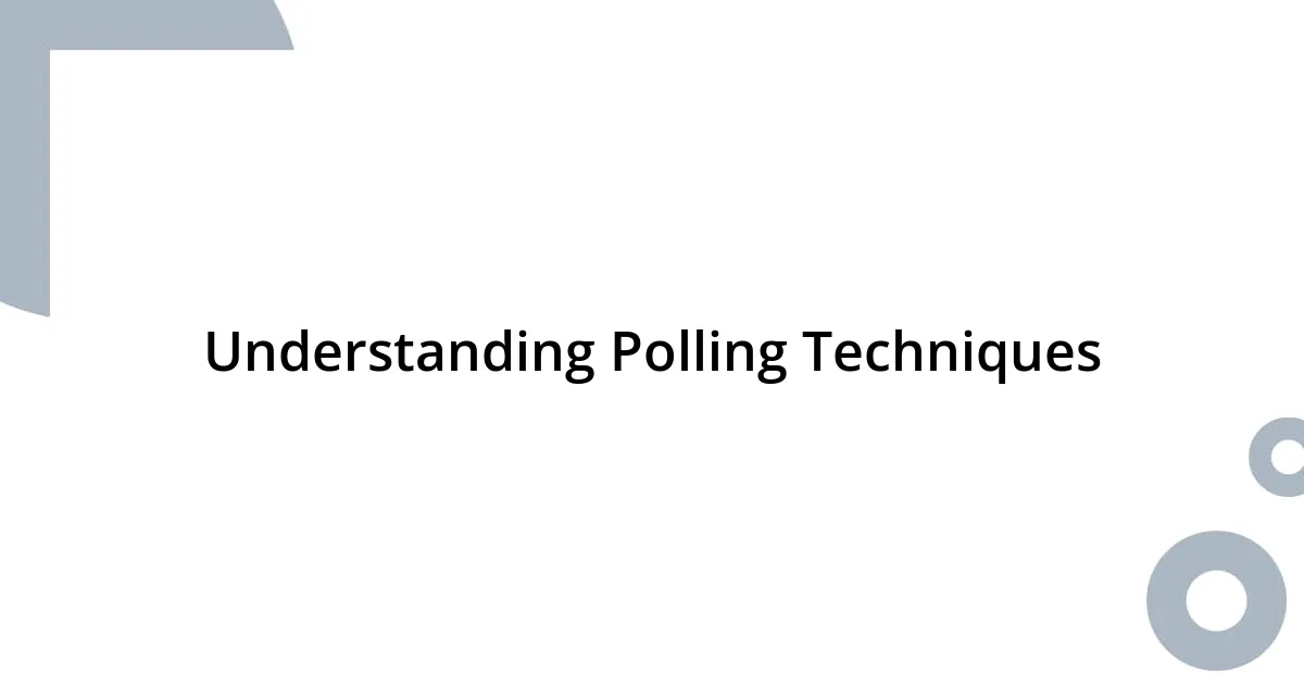 Understanding Polling Techniques