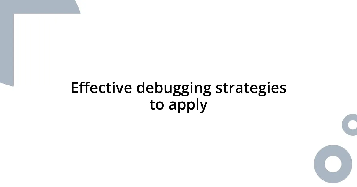 Effective debugging strategies to apply