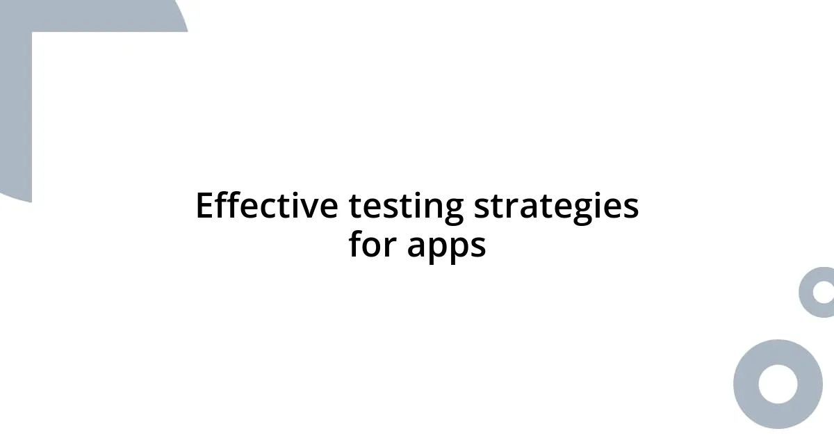 Effective testing strategies for apps