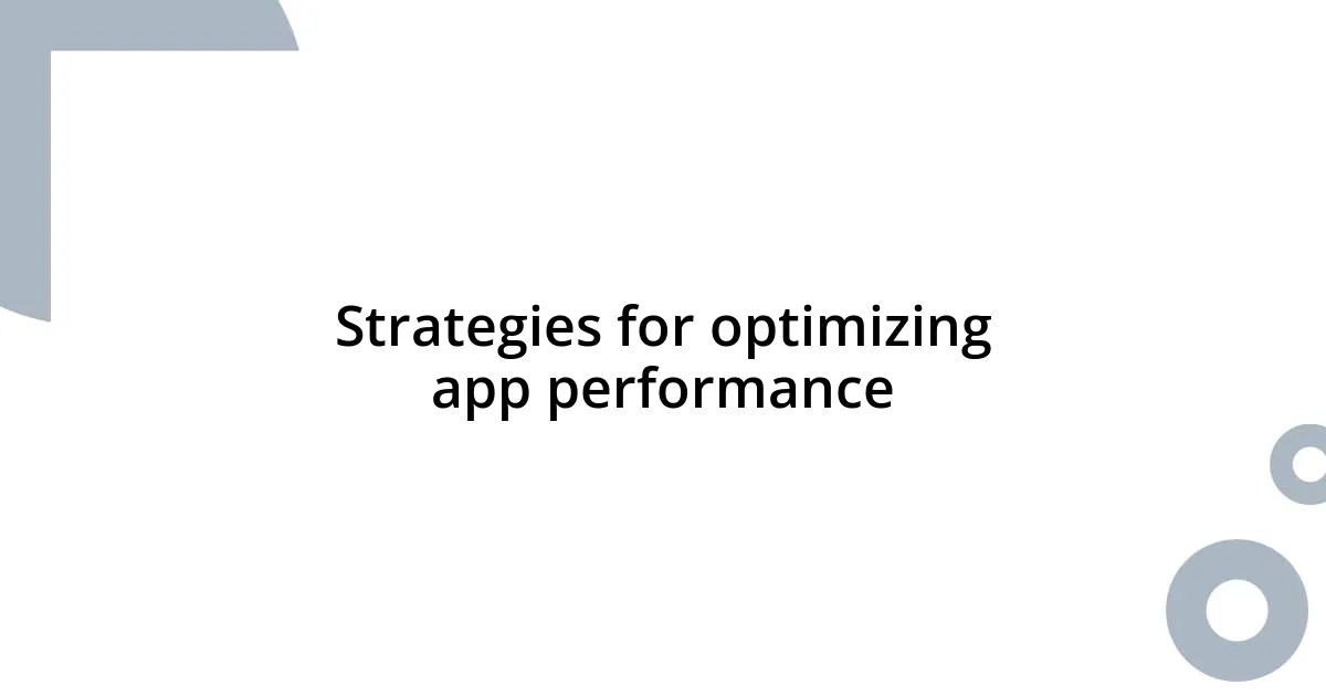 Strategies for optimizing app performance