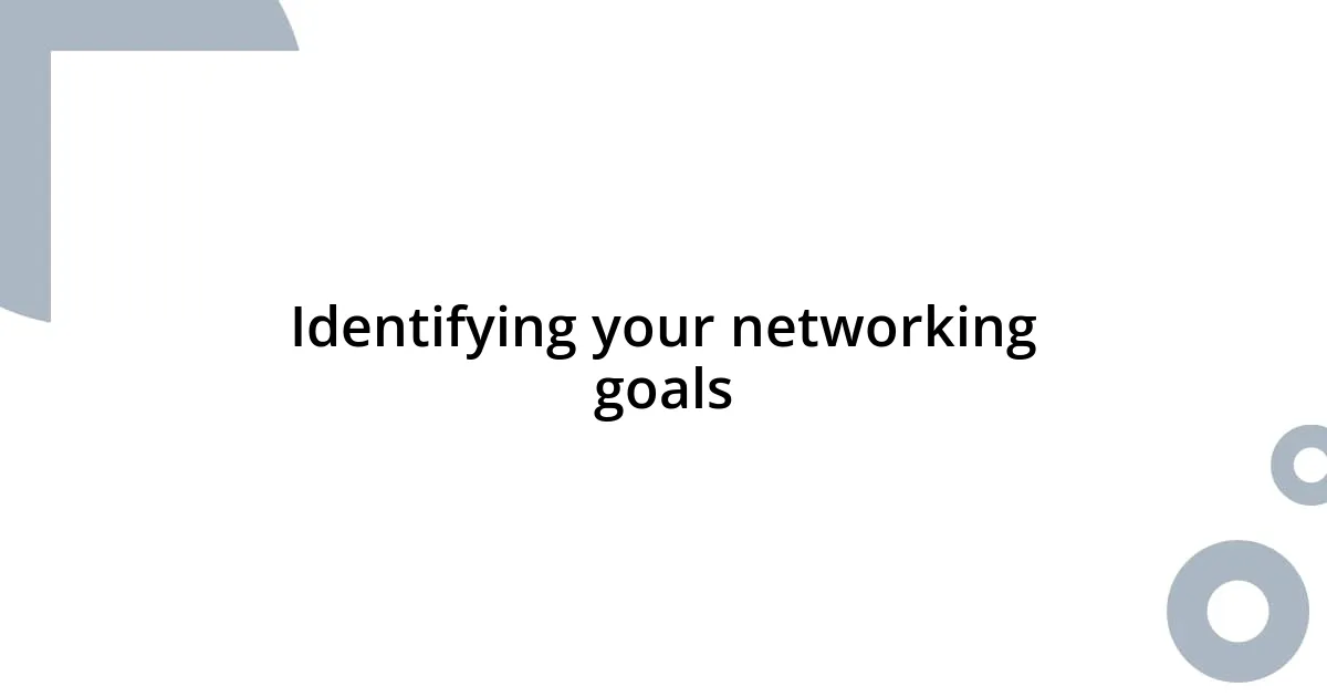 Identifying your networking goals