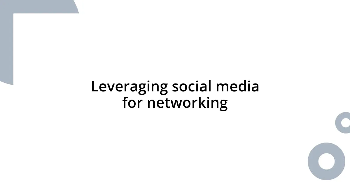Leveraging social media for networking