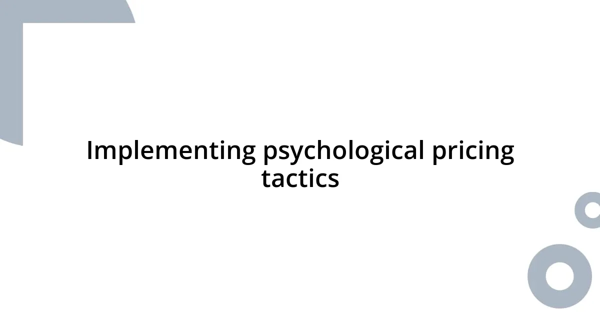 Implementing psychological pricing tactics